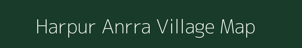 Harpur Anrra village map in Bihar