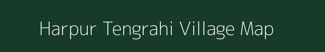 Harpur Tengrahi village map in Bihar