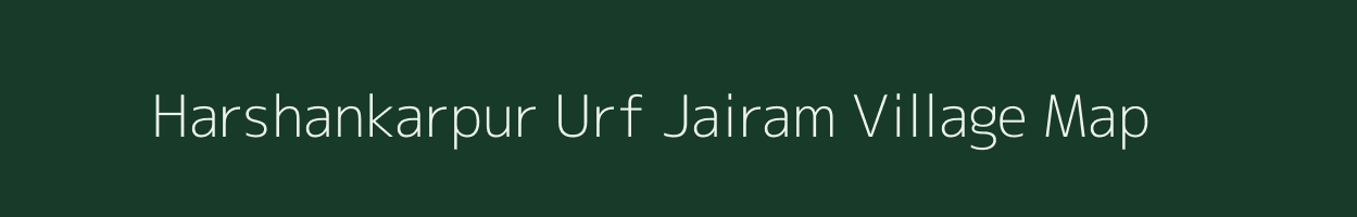 Harshankarpur Urf Jairam village map in Bihar