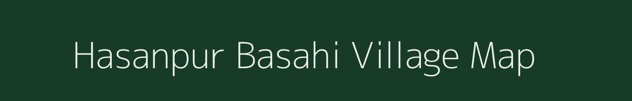 Hasanpur Basahi village map in Bihar