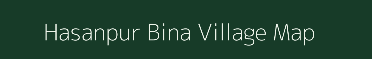 Hasanpur Bina village map in Bihar