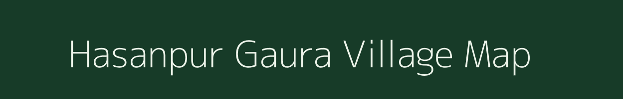 Hasanpur Gaura village map in Uttar Pradesh