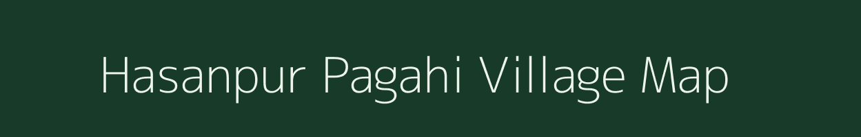 Hasanpur Pagahi village map in Bihar