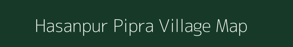 Hasanpur Pipra village map in Bihar