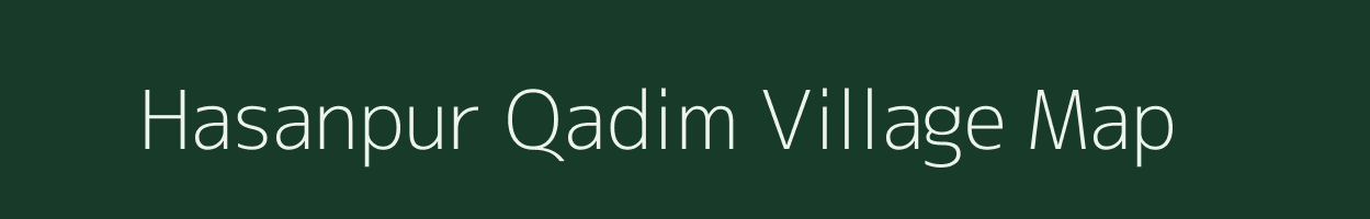 Hasanpur Qadim village map in Uttar Pradesh