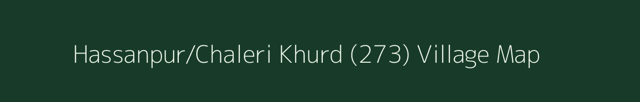 Hassanpur/Chaleri Khurd (273) village map in Punjab