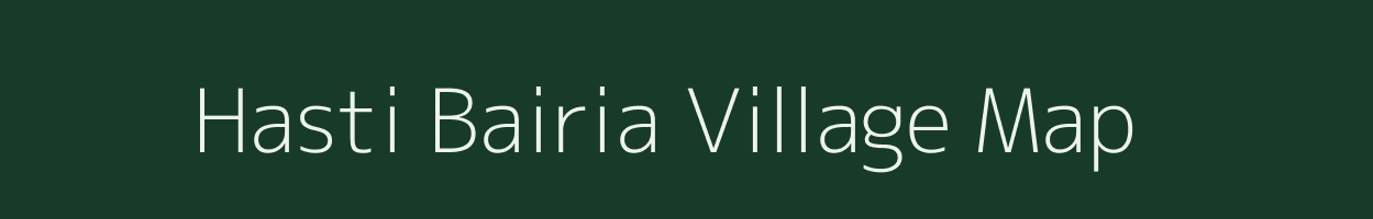 Hasti Bairia village map in Bihar