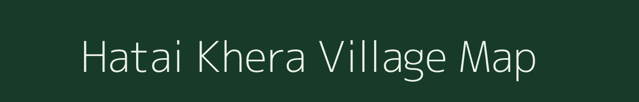 Hatai Khera village map in Rajasthan