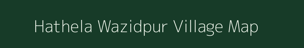 Hathela Wazidpur village map in Uttar Pradesh