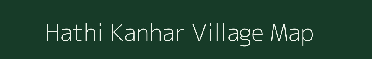 Hathi Kanhar village map in Chhattisgarh