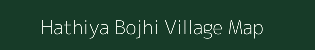 Hathiya Bojhi village map in Uttar Pradesh