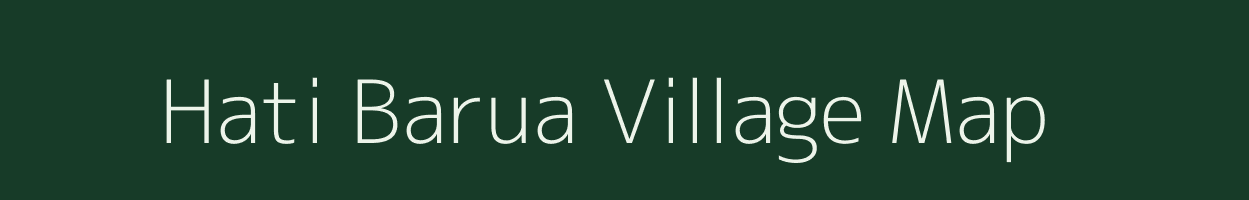 Hati Barua village map in Assam