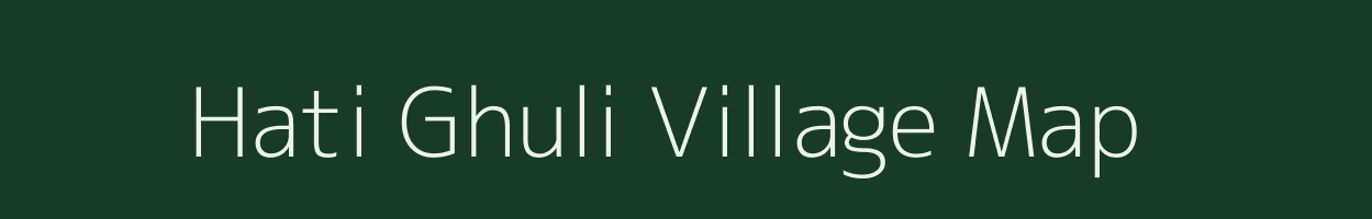 Hati Ghuli village map in Assam