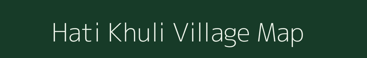 Hati Khuli village map in Assam