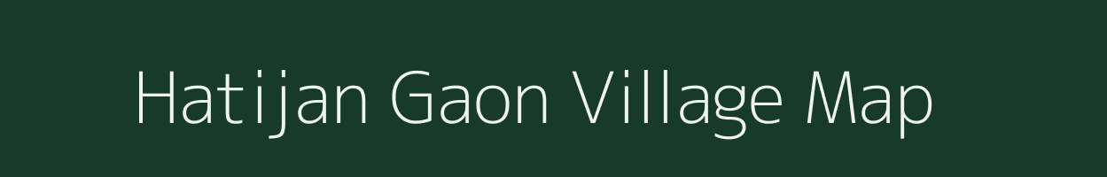 Hatijan Gaon village map in Assam