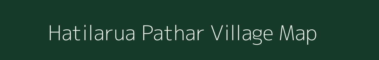 Hatilarua Pathar village map in Assam