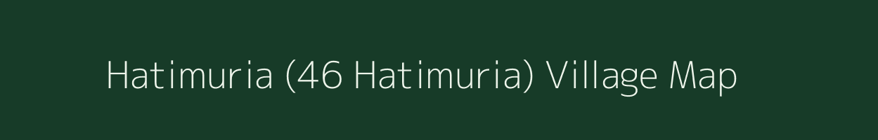 Hatimuria (46 Hatimuria) village map in Assam