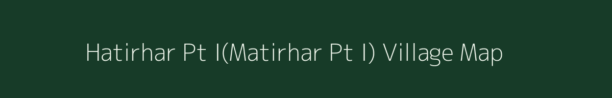 Hatirhar Pt I(Matirhar Pt I) village map in Assam