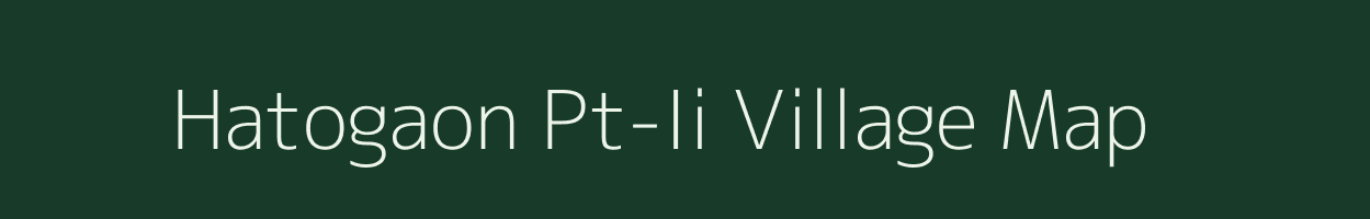 Hatogaon Pt-Ii village map in Assam