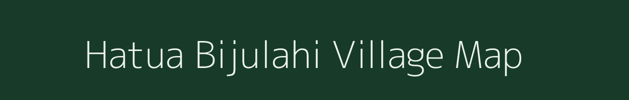 Hatua Bijulahi village map in Uttar Pradesh
