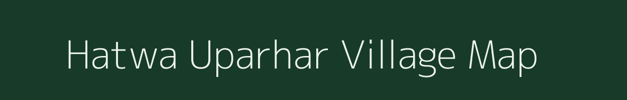Hatwa Uparhar village map in Uttar Pradesh