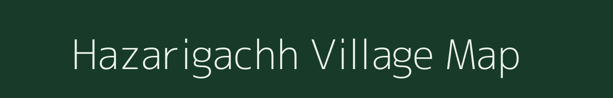 Hazarigachh village map in Bihar