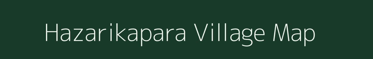 Hazarikapara village map in Assam