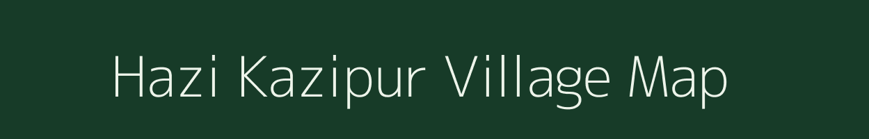 Hazi Kazipur village map in Uttar Pradesh