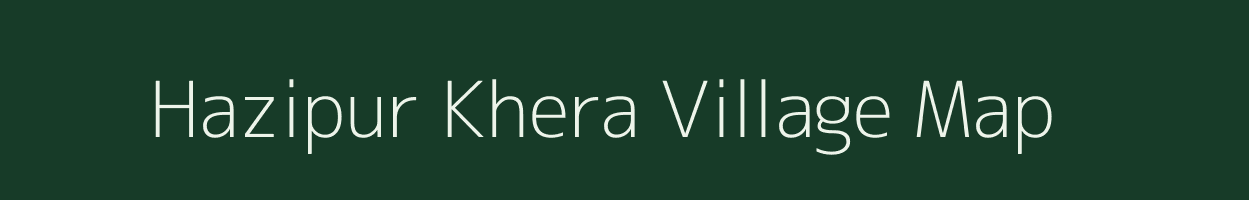 Hazipur Khera village map in Uttar Pradesh