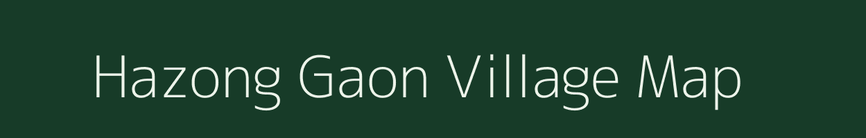 Hazong Gaon village map in Assam