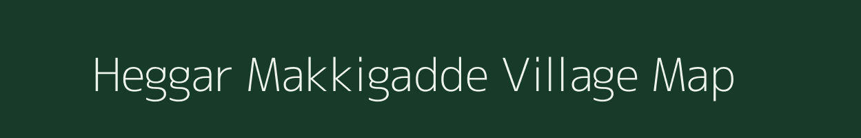 Heggar Makkigadde village map in Karnataka
