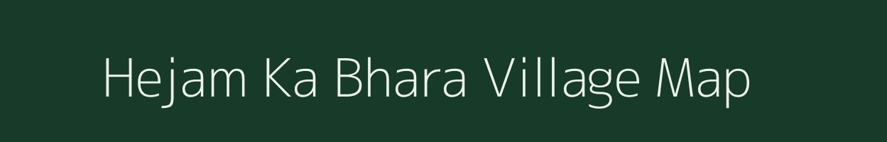 Hejam Ka Bhara village map in Rajasthan