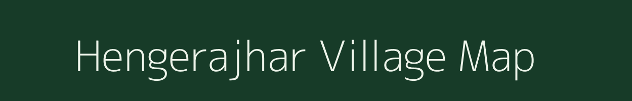 Hengerajhar village map in Assam