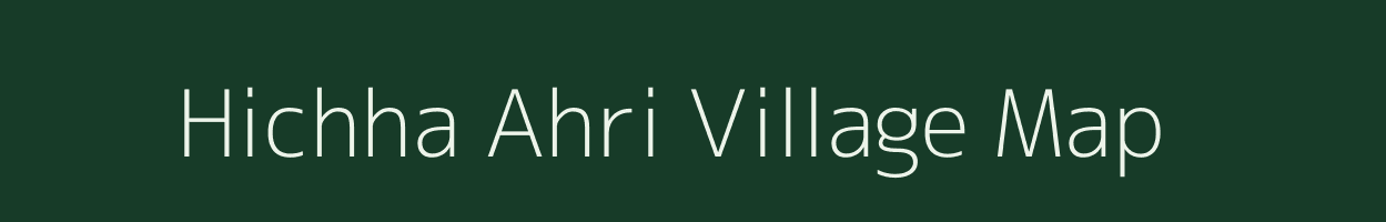 Hichha Ahri village map in Bihar