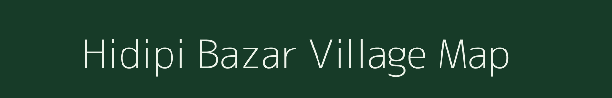 Hidipi Bazar village map in Assam