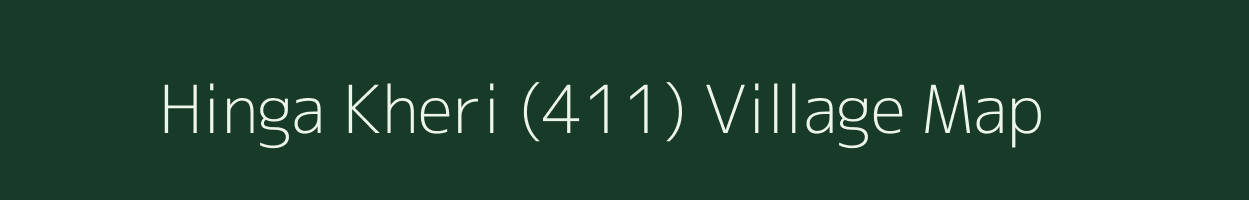 Hinga Kheri (411) village map in Haryana