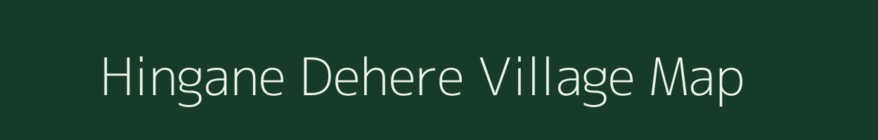 Hingane Dehere village map in Maharashtra