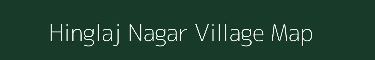 Hinglaj Nagar village map in Rajasthan