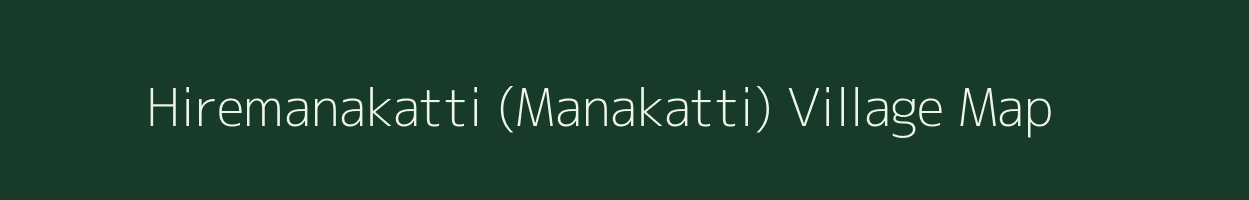 Hiremanakatti (Manakatti) village map in Karnataka