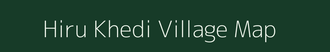 Hiru Khedi village map in Madhya Pradesh