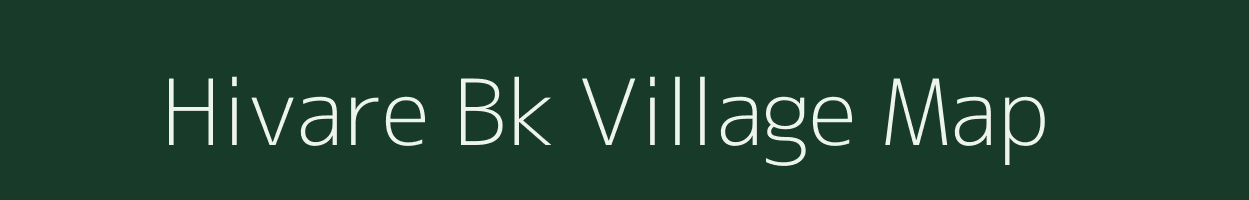 Hivare Bk village map in Maharashtra