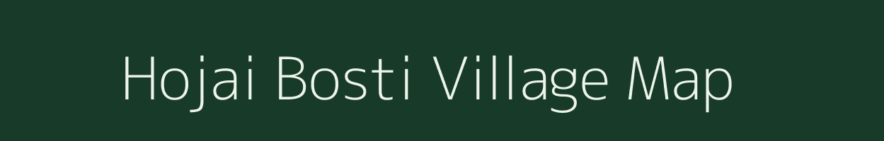 Hojai Bosti village map in Assam