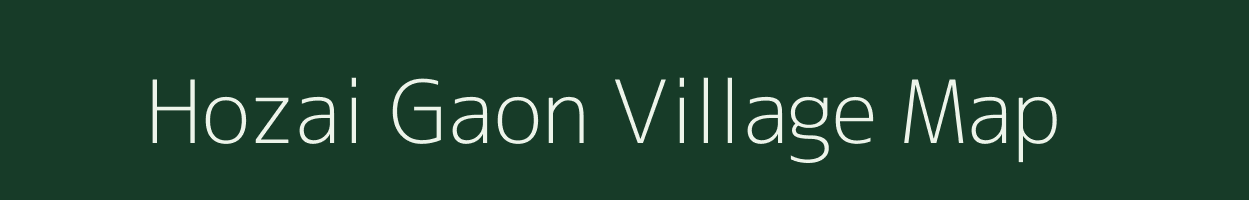 Hozai Gaon village map in Assam