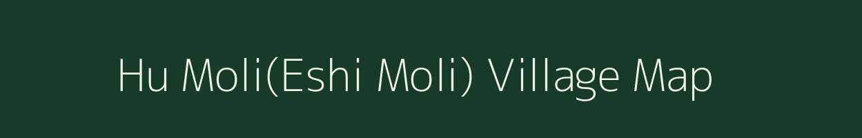 Hu Moli(Eshi Moli) village map in Arunachal Pradesh