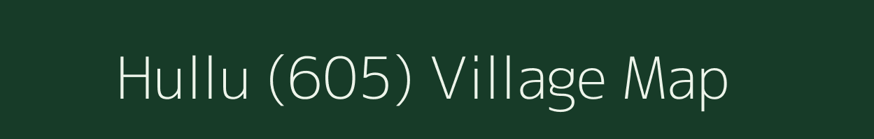 Hullu (605) village map in Himachal Pradesh