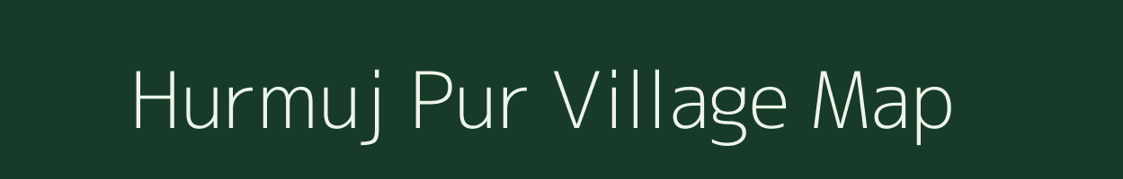 Hurmuj Pur village map in Uttar Pradesh