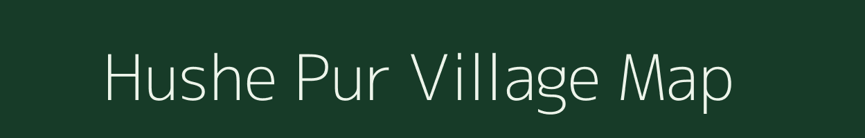 Hushe Pur village map in Uttar Pradesh