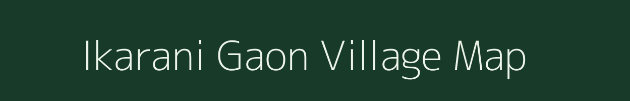 Ikarani Gaon village map in Assam