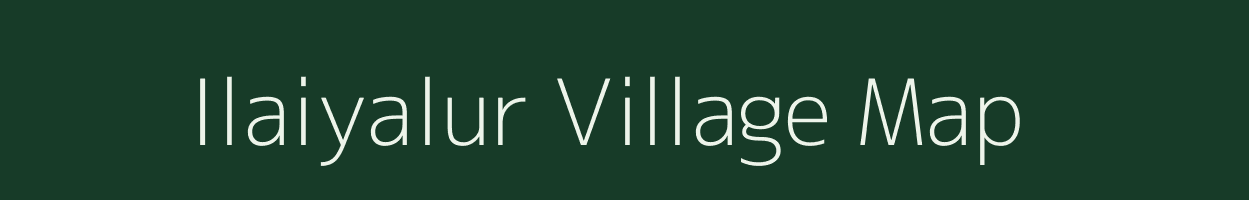 Ilaiyalur village map in Tamil Nadu