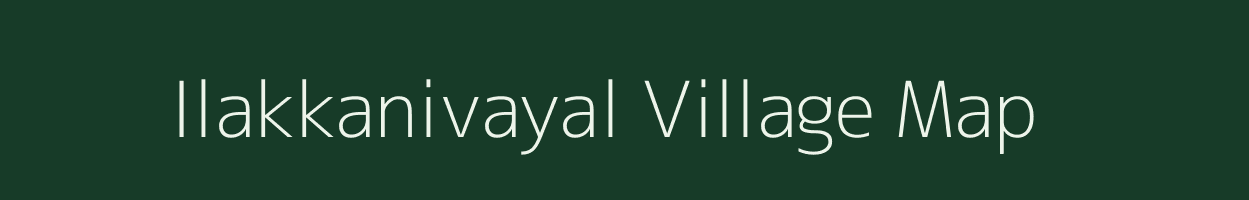 Ilakkanivayal village map in Tamil Nadu